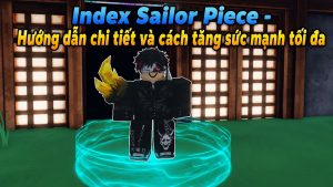 Index Sailor Piece – Hướng dẫn chi tiết và cách tăng sức mạnh tối đa