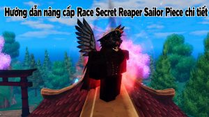 Hướng dẫn nâng cấp Secret Race Reaper Sailor Piece chi tiết