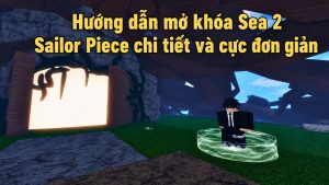 Hướng dẫn mở khóa Sea 2 Sailor Piece chi tiết và cực đơn giản