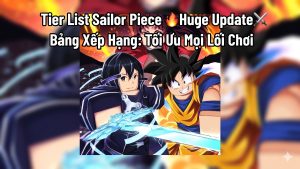 Tier List Sailor Piece 🔥Huge Update⚔️ Bảng Xếp Hạng: Tối Ưu Mọi Lối Chơi